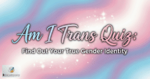 Am I Trans Quiz: Find Out Your True Gender Identity