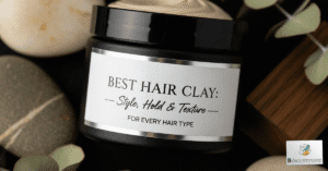 Best Hair Clay: Style, Hold & Texture for Every Hair Type