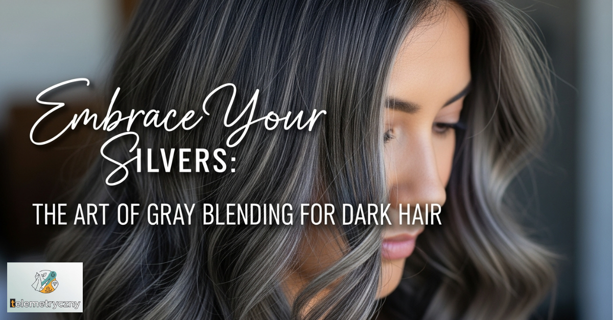 Embrace Your Silvers: The Art of Gray Blending for Dark Hair