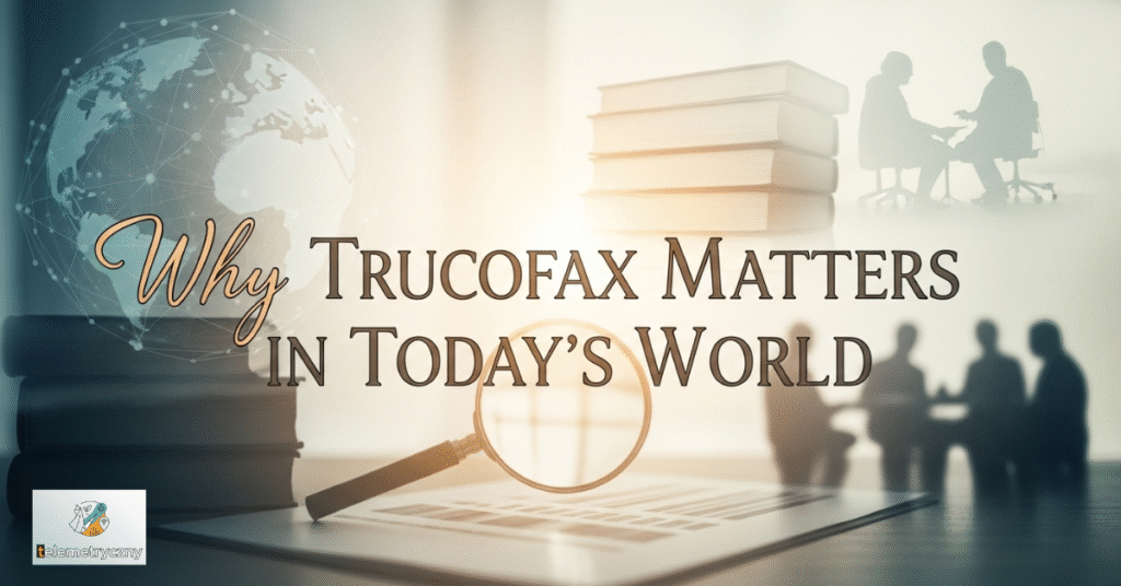 Why Trucofax Matters in Today’s World