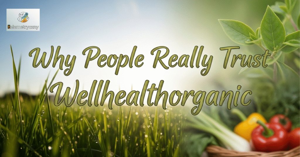 Why People Really Trust Wellhealthorganic